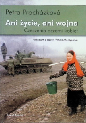 Ani życie, ani wojna - Petra Prochazkova - książka reportaż wyd. 2005