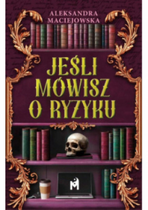 Jeśli mówisz o ryzyku - Aleksandra Maciejowska - książka  wyd. 2025