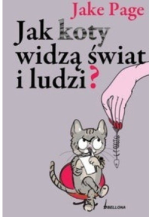 Jak koty widzą świat i ludzi - Jake Page - książka  wyd. 2010