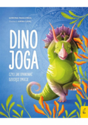Dino joga, czyli jak opanować dziecięce emocje - Lorena Pajalunga, Anna Lang - książka  wyd. 2021