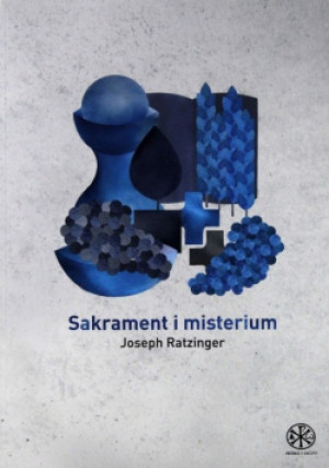Sakrament i misterium - Joseph Ratzinger - książka  wyd. 2018