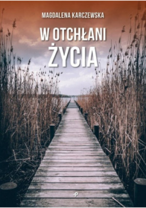 W otchłani życia - Magdalena Karczewska - książka  wyd. 2021
