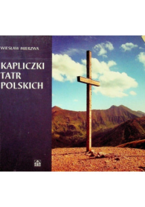 Kapliczki Tatr Polskich - Wiesław Mierzwa - książka  wyd. 1997