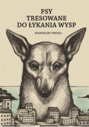 Psy tresowane do łykania wysp - Tekieli Stanisław - książka  wyd. 2023