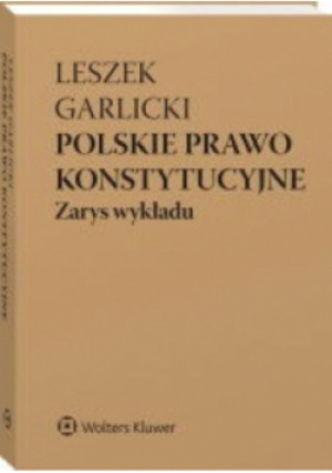 Polskie prawo konstytucyjne Zarys wykładu - Leszek Garlicki - książka  wyd. 2024