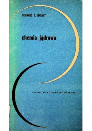Chemia jądrowa - Bernard G. Harvey - książka  wyd. 1968