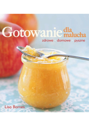 Gotowanie dla malucha - Lisa Barnes - książka  wyd. 2013