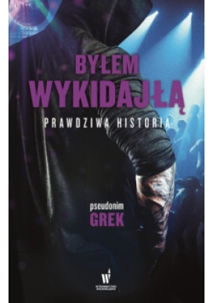 Byłem wykidajłą Prawdziwa historia - Grek - książka reportaż wyd. 2019