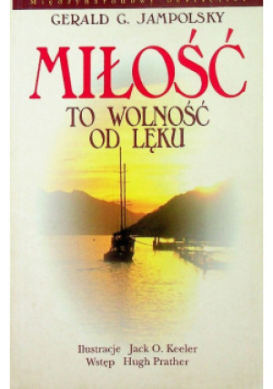 Miłość to wolność od lęku - Gerald G. Jampolsky - książka reportaż wyd. 1996