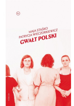 Gwałt Polski - Maja Staśko, Patrycja Wieczorkiewicz - książka  wyd. 2020
