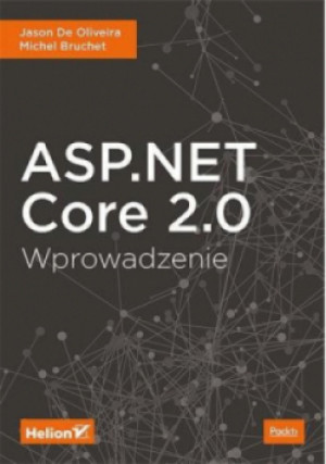 ASP.NET Core 2.0. Wprowadzenie - De Oliveira Jason, Bruchet Michel - książka  wyd. 2018