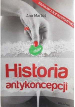 Historia antykoncepcji - Ana Martos - książka  wyd. 2012