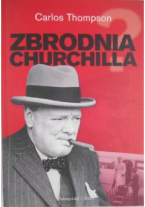 Zbrodnia Churchilla - Carlos Thompson - książka historyczna wyd. 2010