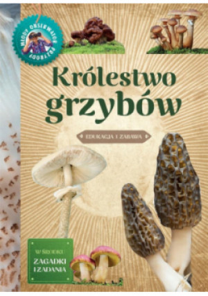 Młody obserwator przyrody. Królestwo grzybów - Hanna Będkowska - książka  wyd. 2021