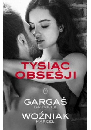 Tysiąc obsesji - Gabriela Gargaś, Marcel Woźniak - książka  wyd. 2019