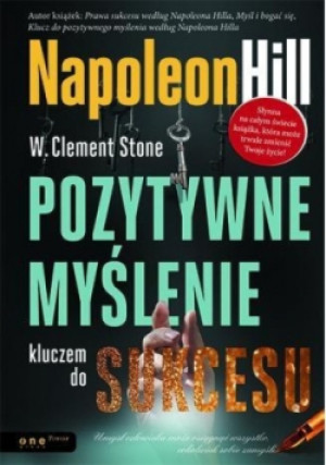 Pozytywne myślenie kluczem do sukcesu - Napoleon Hill, Clement Stone W. - książka  wyd. 2014