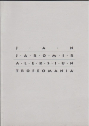 Aleksiun, Trofeomania - Jan Jaromir - książka  wyd. 1998