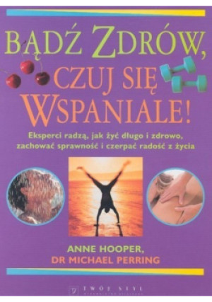 Bądź zdrów, czuj się wspaniale - Anne Hooper, Michael Perring - książka  wyd. 2005