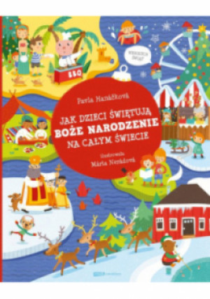Jak dzieci świętują Boże Narodzenie na całym świecie - Pavla Hanackova - książka  wyd. 2023