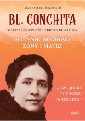 Bł Conchita Dziennik duchowy żony i matki - Marie - Michel Philipon - książka  wyd. 2020