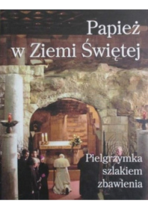 Papież w Ziemi Świętej. Pielgrzymka szlakiem zbawienia - Joanna  Bałazy - książka  wyd. 2000