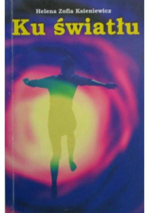 Ku światłu - Helena Zofia Ksieniewicz - książka  wyd. 2000