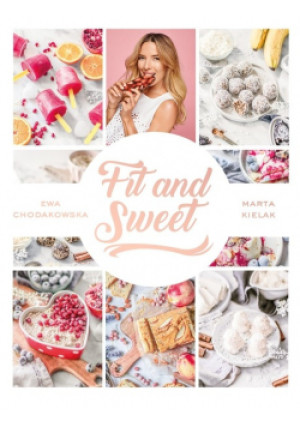 Fit and Sweet - Ewa Chodakowska, Marta Kielak - książka  wyd. 2018