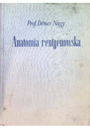 Anatomia rentgenowska - Denes Nagy - książka  wyd. 1961