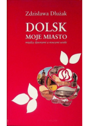 Dolsk moje miasto - Zdzisława Dłużak - książka historyczna wyd. 2009