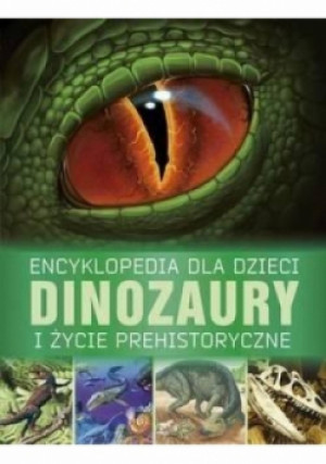 Encyklopedia dla dzieci Dinozaury i życie prehistoryczne - książka  wyd. 2018