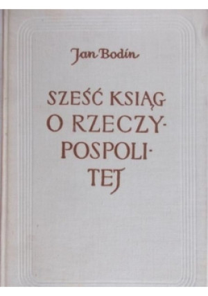 Sześć ksiąg o Rzeczypospolitej - Jan Bodin - książka historyczna wyd. 1958