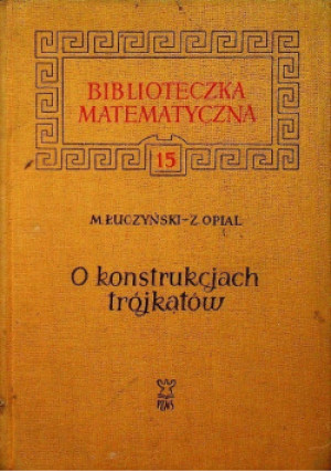 O konstrukcjach trójkątów - Zdzisław Opial, Marian Łuczyński - książka  wyd. 1964