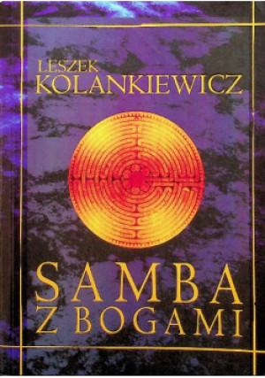 Samba z Bogami - Leszek Kolankiewicz - książka  wyd. 2007