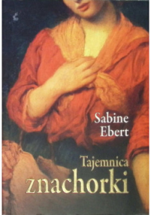 Tajemnica znachorki - Sabine Ebert - książka historyczna wyd. 2010