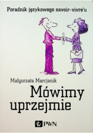 Mówimy uprzejmie - Małgorzata Marcjanik - książka  wyd. 2014