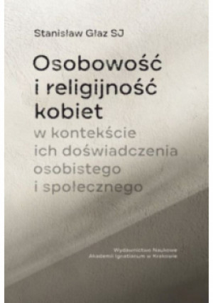 Osobowość i religijność kobiet w kontekście ich doświadczenia osobistego i społecznego - Stanisław Głaz - książka  wyd. 2020