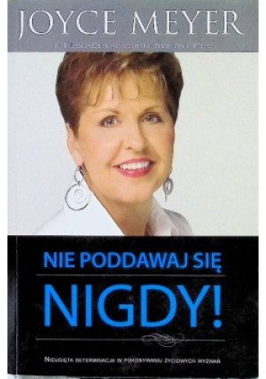 Nie poddawaj się nigdy - Joyce Meyer - książka  wyd. 2011