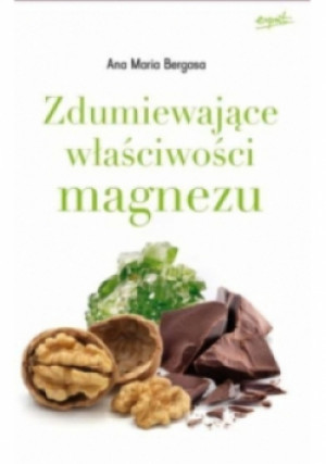 Zdumiewające właściwości magnezu - Ana Maria L. Bergasa - książka  wyd. 2017