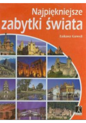 Najpiękniejsze zabytki świata - Łukasz Gaweł - książka  wyd. 2012