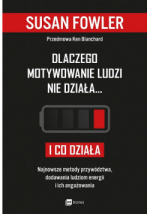 Dlaczego motywowanie ludzi nie działa i co działa - Susan Fowler - książka  wyd. 2019