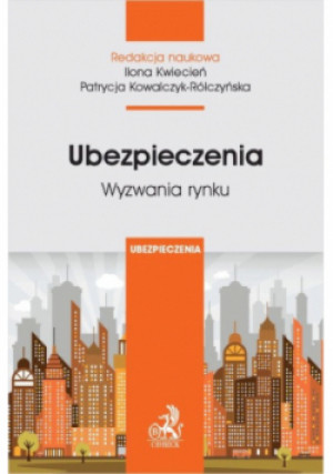Ubezpieczenia Wyzwania rynku - Ilona Kwiecień, Patrycja Kowalczyk-Rólczyńska - książka  wyd. 2019