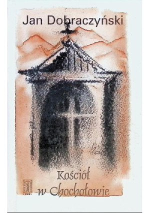 Kościół w Chochołowie - Jan Dobraczyński - książka  wyd. 1998