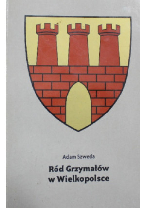 Ród Grzymałów w Wielkopolsce - Adam Szweda - książka reportaż wyd. 2001
