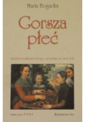 Gorsza płeć - Maria Bogucka - książka historyczna wyd. 2005
