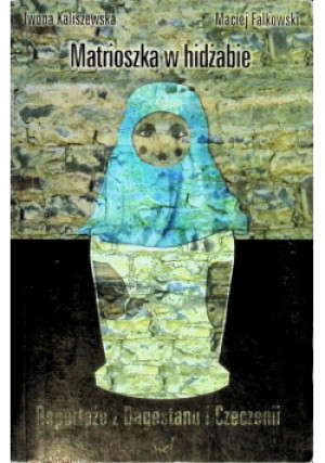Matrioszka w hidżabie - Iwona Kaliszewska, Maciej Falkowski - książka  wyd. 2010