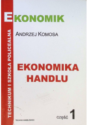 Ekonomika Handlu Część 1 - Andrzej Komosa - książka  wyd. 2010