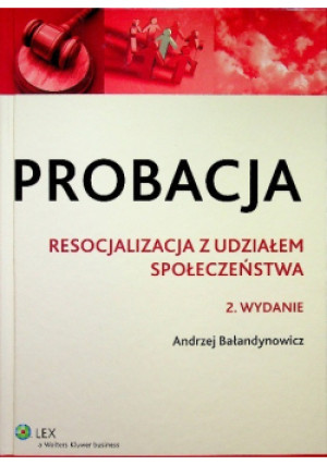 Probacja Resocjalizacja z udziałem społeczeństwa - Andrzej Bałandynowicz - książka  wyd. 2011