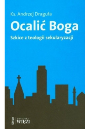 Ocalić Boga - Andrzej Draguła - książka  wyd. 2010