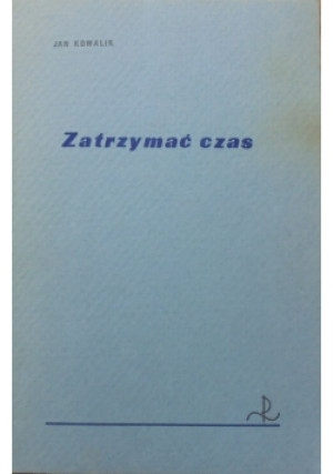 Zatrzymać czas - Jan Kowalik - książka  wyd. 1987