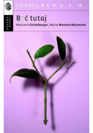 Być tutaj - Wojciech Eichelberger - książka  wyd. 2017